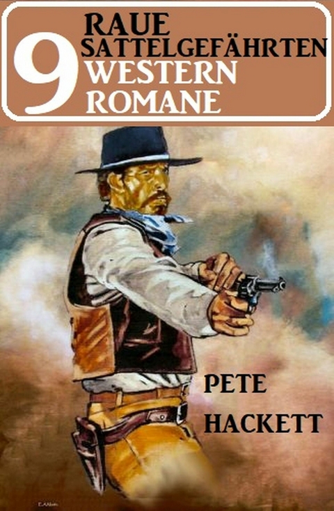 Raue Sattelgefährten - 9 Western Romane -  Pete Hackett