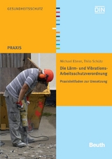 Die Lärm- und Vibrations-Arbeitsschutzverordnung - Michael Ebner, Thilo Schütz