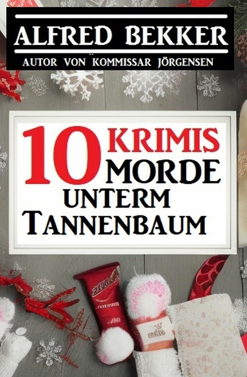 10 Morde unterm Tannenbaum: 10 Krimis -  Alfred Bekker