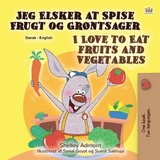 Jeg Elsker at Spise Frugt og Grøntsager I Love to Eat Fruits and Vegetables - Shelley Admont,  KidKiddos Books