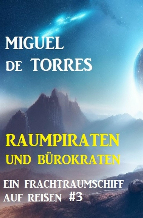 Ein Frachtraumschiff auf Reisen 3: Raumpiraten und Bürokraten -  Miguel de Torres