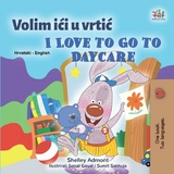 Volim ići u vrtić I Love to Go to Daycare - Shelley Admont,  KidKiddos Books