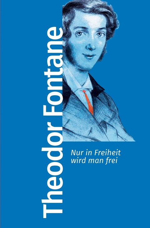 Nur in Freiheit wird man frei -  Theodor Fontane