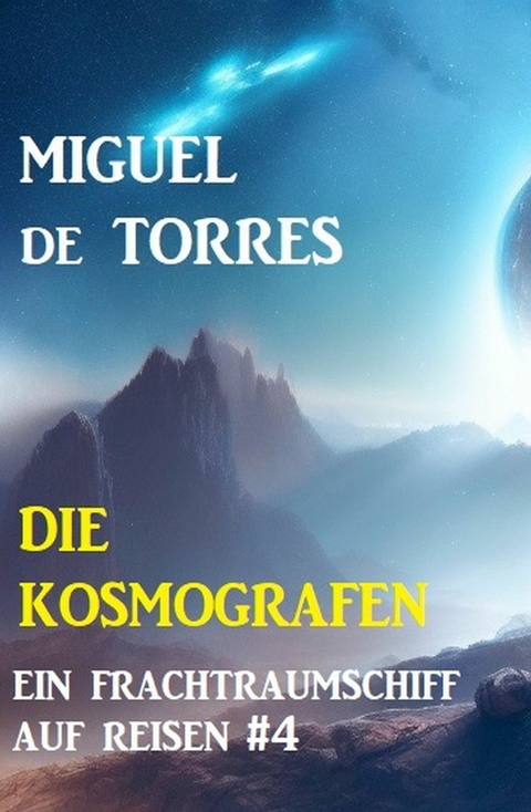 Ein Frachtraumschiff auf Reisen 4: Die Kosmografen -  Miguel de Torres