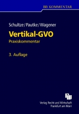 Vertikal-GVO - Die Gruppenfreistellungsverordnung für vertikale Vereinbarungen - Jörg-Martin Schultze, Stephanie Pautke, Dominique S. Wagener