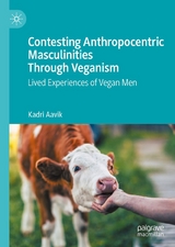 Contesting Anthropocentric Masculinities Through Veganism - KADRI AAVIK