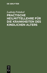 Practische Heilmittellehre für die Krankheiten des kindlichen Alters - Ludwig Fränkel