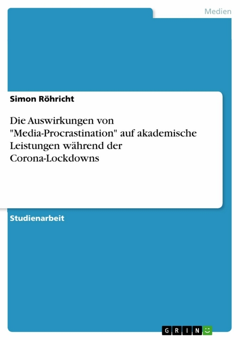 Die Auswirkungen von "Media-Procrastination" auf akademische Leistungen während der Corona-Lockdowns - Simon Röhricht