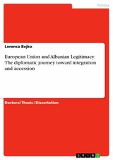 European Union and Albanian Legitimacy. The diplomatic journey toward integration and accession - Lorenca Bejko