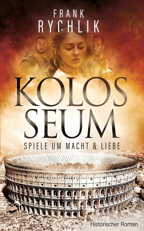 KOLOSSEUM - SPIELE UM MACHT UND LIEBE - Frank Rychlik