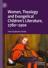 Women, Theology and Evangelical Children’s Literature, 1780-1900 - Irene Euphemia Smale