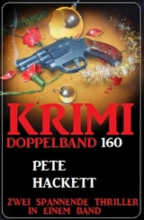 Krimi Doppelband 160 - Zwei spannende Thriller in einem Band! - Pete Hackett