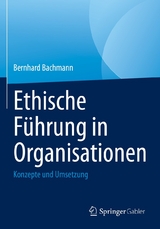 Ethische Führung in Organisationen - Bernhard Bachmann