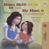 Meine Mutti ist toll My Mom is Awesome - Shelley Admont,  KidKiddos Books