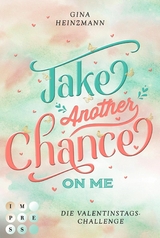 Take Another Chance On Me. Die Dating-Challenge zum Valentinstag (Take a Chance 3) -  Gina Heinzmann