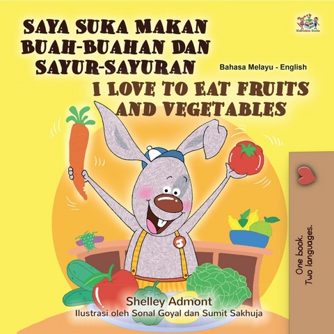 Saya Suka Makan Buah-Buahan Dan Sayur-Sayuran I Love to Eat Fruits and Vegetables - Shelley Admont,  KidKiddos Books