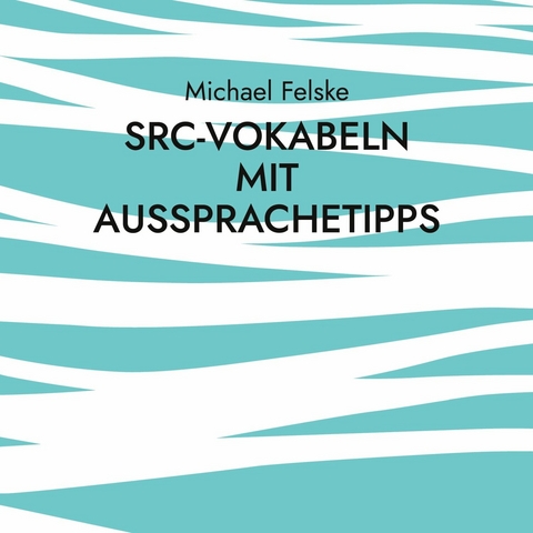 SRC-Vokabeln mit Aussprachetipps - Michael Felske