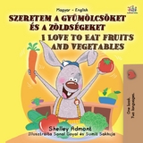 Szeretem a gyümölcsöket és a zöldségeket I Love to Eat Fruits and Vegetables - Shelley Admont,  KidKiddos Books