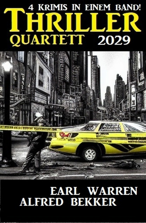 Thriller Quartett 2029 - 4 Krimis in einem Band - Alfred Bekker, Earl Warren