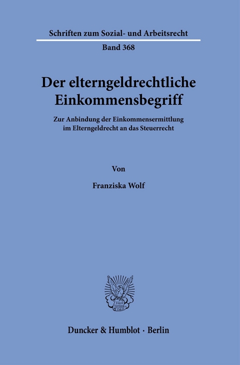 Der elterngeldrechtliche Einkommensbegriff. -  Franziska Wolf