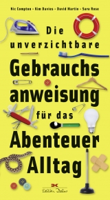 Die unverzichtbare Gebrauchsanweisung für das Abenteuer Alltag - Nic Compton, Kim Davies, David Martin, Sara Rose