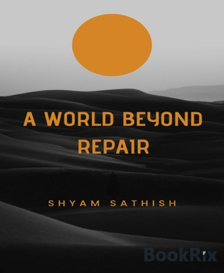 A World Beyond Repair - Shyam Sathish