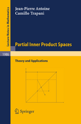 Partial Inner Product Spaces - J-P Antoine, Camillo Trapani