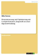 Prozessteuerung und Optimierung mit Cockpit-Systemen, dargestellt an einer Eigenentwicklung - Mike Fennen