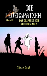 Die Feuerspatzen, Das Gespenst vom Zeitungsladen - Oliver Groß