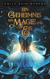 Ein Geheimnis aus Magie und Eis - Emily Bain Murphy