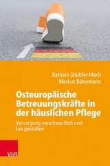 Osteuropäische Betreuungskräfte in der häuslichen Pflege -  Barbara Städtler-Mach,  Markus Bünemann