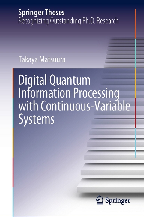 Digital Quantum Information Processing with Continuous-Variable Systems - Takaya Matsuura