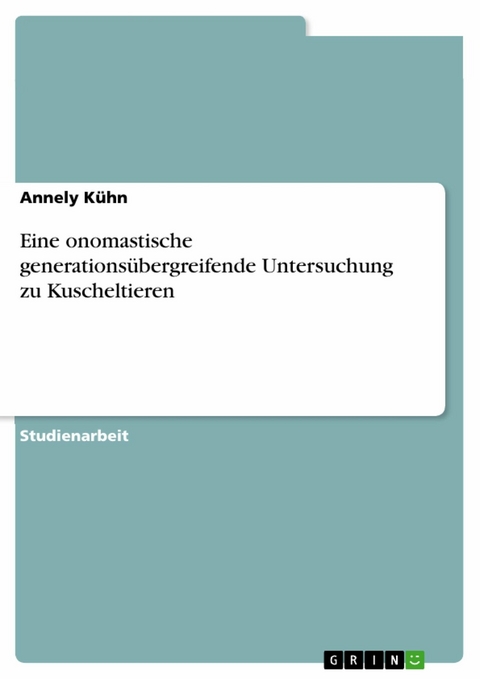 Eine onomastische generationsübergreifende Untersuchung zu Kuscheltieren - Annely Kühn