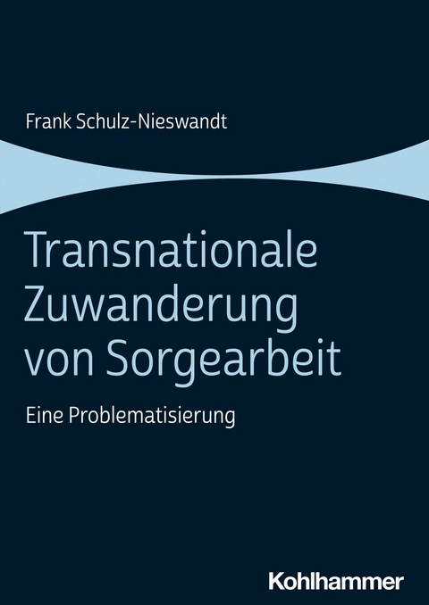 Transnationale Zuwanderung von Sorgearbeit - Frank Schulz-Nieswandt