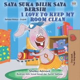 Saya Suka Bilik Saya Bersih I Love to Keep My Room Clean - Shelley Admont,  KidKiddos Books