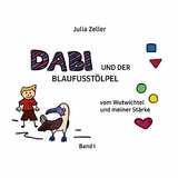 Dabi und der Blaufusstölpel - vom Wutwichtel und meiner Stärke - Band I - Julia Zeller