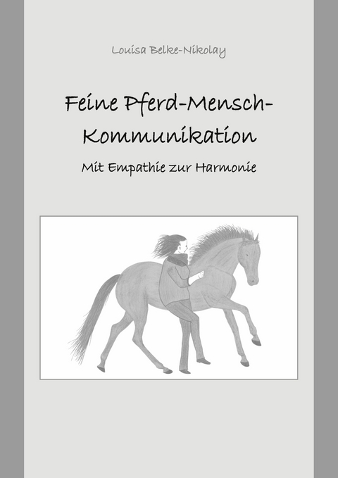 Feine Pferd-Mensch-Kommunikation -  Louisa Belke-Nikolay