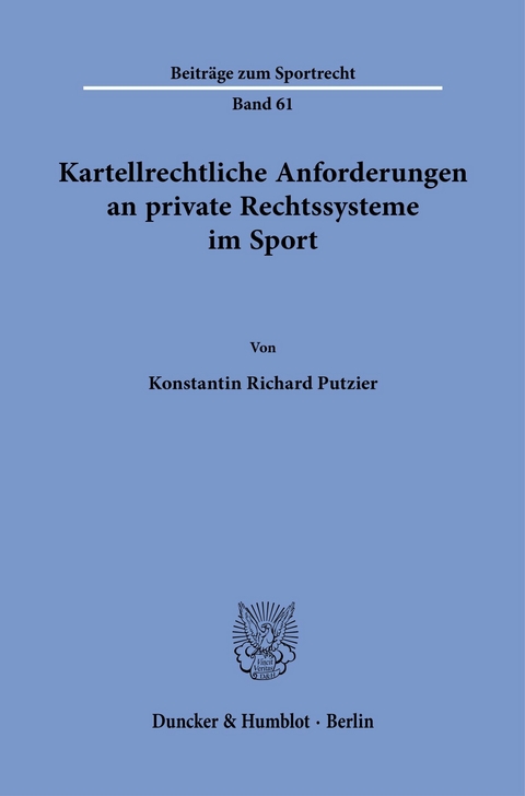 Kartellrechtliche Anforderungen an private Rechtssysteme im Sport. -  Konstantin Richard Putzier