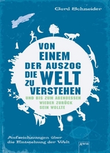 Von einem, der auszog, die Welt zu verstehen und bis zum Abendessen wieder zurück sein wollte - Gerd Schneider