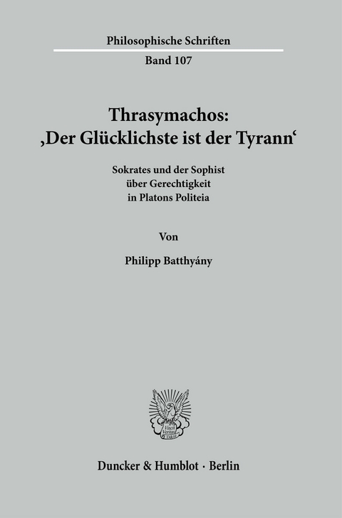 Thrasymachos: ?Der Glücklichste ist der Tyrann?. -  Philipp Batthyány