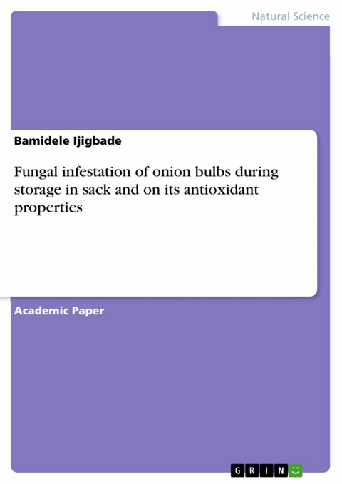 Fungal infestation of onion bulbs during storage in sack and on its antioxidant properties - Bamidele Ijigbade