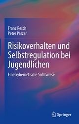 Risikoverhalten und Selbstregulation bei Jugendlichen - Franz Resch, Peter Parzer