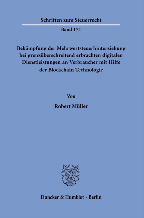 Bekämpfung der Mehrwertsteuerhinterziehung bei grenzüberschreitend erbrachten digitalen Dienstleistungen an Verbraucher mit Hilfe der Blockchain-Technologie. -  Robert Müller