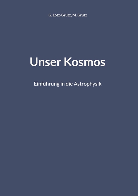 Unser Kosmos - G. Lotz-Grütz, M. Grütz