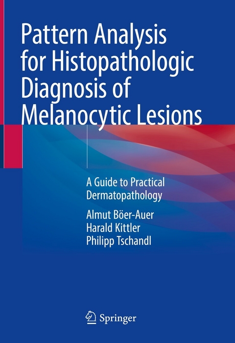 Pattern Analysis for Histopathologic Diagnosis of Melanocytic Lesions - Almut Böer-Auer, Harald Kittler, Philipp Tschandl