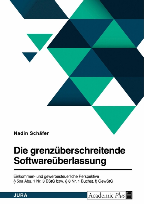 Die grenzüberschreitende Softwareüberlassung. Einkommen- und gewerbesteuerliche Perspektive - Nadin Schäfer