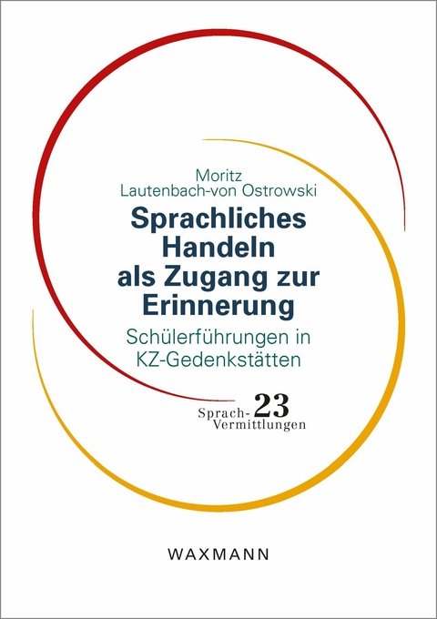 Sprachliches Handeln als Zugang zur Erinnerung -  Moritz Lautenbach-von Ostrowski