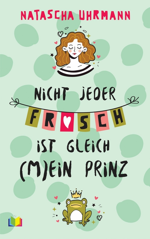 Nicht jeder Frosch ist gleich (m)ein Prinz -  Natascha Uhrmann