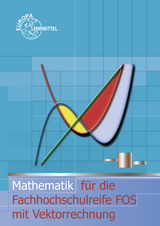 Mathematik für die Fachhochschulreife FOS mit Vektorrechnung - Josef Dillinger, Gerhard Mack, Bernd Schiemann, Bernhard Grimm, Thomas Müller