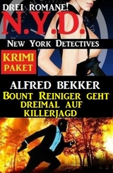 Bount Reiniger geht dreimal auf Killerjagd: N.Y.D. New York Detectives Krimi Paket 3 Romane - Alfred Bekker